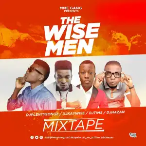 DJ PlentySongz - The Wise Men Mix (ft. DJ Kaywise × Dj Hazan x Dj Tims)